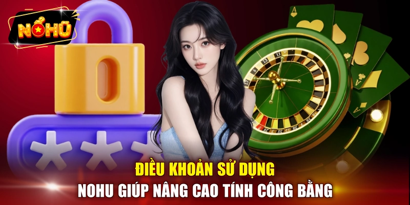Điều khoản sử dụng NOHU giúp nâng cao tính công bằng