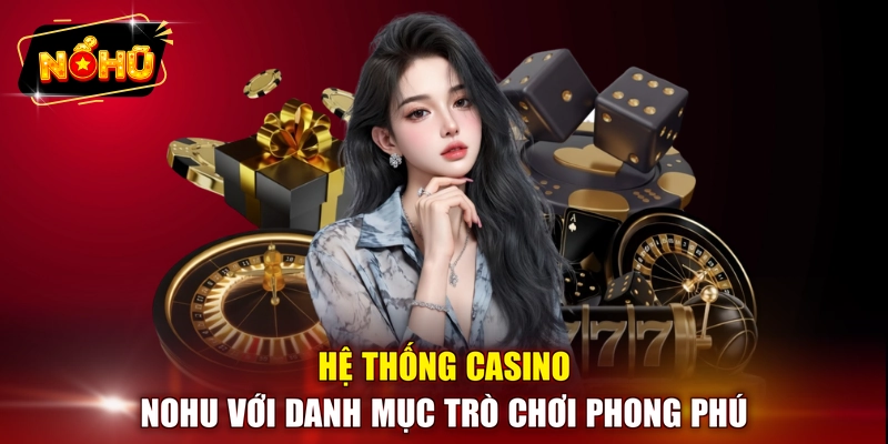 Hệ thống casino NOHU với danh mục trò chơi phong phú