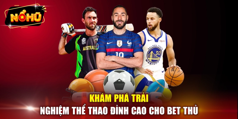 Khám phá trải nghiệm thể thao đỉnh cao cho bet thủ