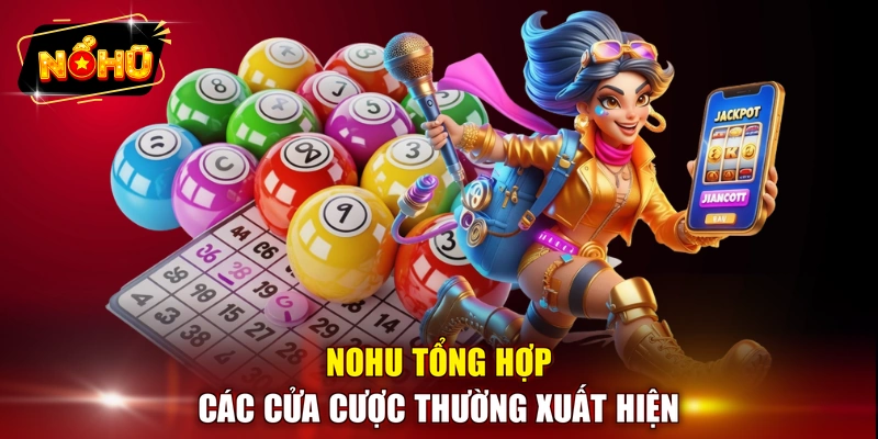 NOHU tổng hợp các cửa cược thường xuất hiện