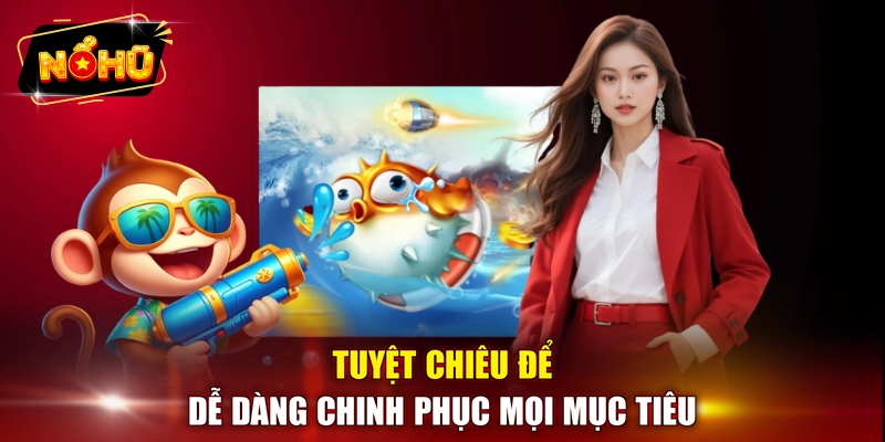 Tuyệt chiêu để dễ dàng chinh phục mọi mục tiêu