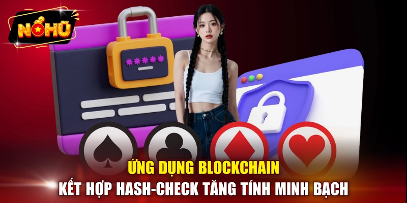 Ứng dụng Blockchain kết hợp Hash-Check tăng tính minh bạch